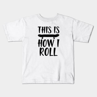 Skate - This is how I roll Kids T-Shirt